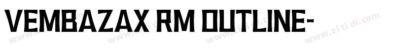 VEMBAZAX RM OUTLINE字体转换